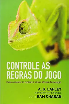 Livro Controle as Regras do Jogo. Como Aumentar as Receitas e o Lucro Através da Inovação - Resumo, Resenha, PDF, etc.