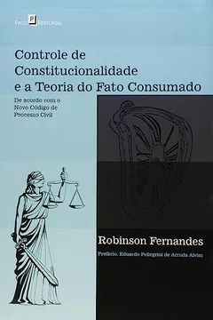 Livro Controle de Constitucionalidade e a Teoria do Fato Consumado. de Acordo com o Novo Código de Processo Civil - Resumo, Resenha, PDF, etc.