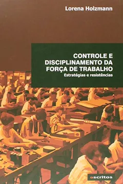 Livro Controle Disciplinamento da Força de Trabalho. Estratégias e Resistências - Resumo, Resenha, PDF, etc.