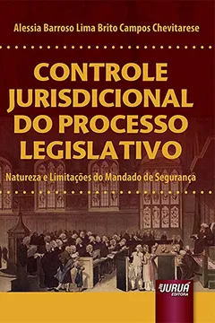 Livro Controle Jurisdicional do Processo Legislativo. Natureza e Limitações do Mandado de Segurança - Resumo, Resenha, PDF, etc.