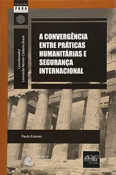 Capa do livro Convergência Entre Práticas Humanitárias e Segurança Internacional