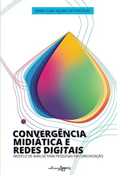 Livro Convergência Midiática e Redes Digitais. Modelo de Análise Para Pesquisas em Comunicação - Resumo, Resenha, PDF, etc.