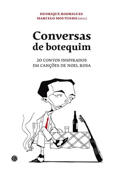 Livro Conversas de Botequim. 20 Contos Inspirados em Canções de Noel Rosa - Resumo, Resenha, PDF, etc.