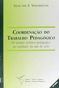 Livro Coordenação do Trabalho Pedagógico. Do Projeto Político Pedagógico ao Cotidiano da Sala de Aula - Resumo, Resenha, PDF, etc.