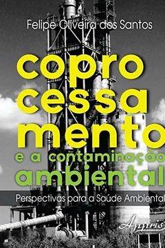 Livro Coprocessamento e a Contaminação Ambiental. Perspectivas Para a Saúde Ambiental - Resumo, Resenha, PDF, etc.