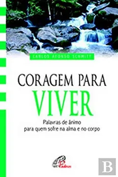 Capa do livro Coragem Para Viver Palavras de ânimo para quem sofre na alma e no corpo