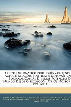 Livro Corpo Diplomatico Portugues Contendo OS Actos E Relacoes Politicas E Diplomaticas de Portugal Com as Diversas Potencias Do Mundo Desde O Seculo XVI At - Resumo, Resenha, PDF, etc.