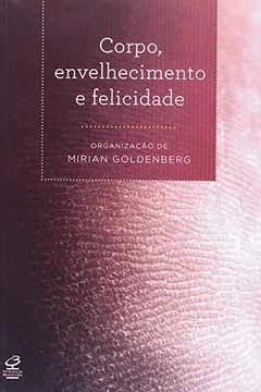 Livro Corpo, Envelhecimento e Felicidade - Resumo, Resenha, PDF, etc.