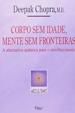 Livro Corpo sem Idade, Mente sem Fronteira - Resumo, Resenha, PDF, etc.