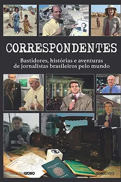Livro Correspondentes: Histórias, desafios e aventuras de jornalistas brasileiros pelo mundo - Resumo, Resenha, PDF, etc.