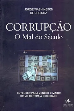 Livro Corrupção. O Mal do Século. Entender Para Vencer o Maior Crime Contra a Sociedade - Resumo, Resenha, PDF, etc.