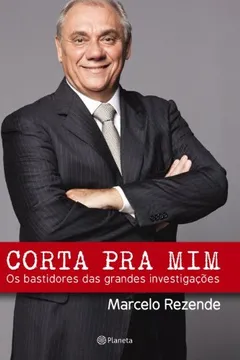 Livro Corta Pra Mim. Os Bastidores das Grandes Investigações - Resumo, Resenha, PDF, etc.