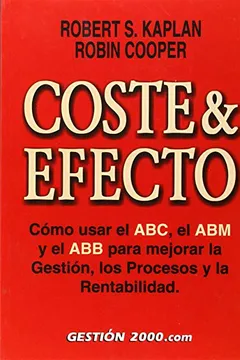 Livro Coste & Efecto: Como Usar El ABC, El Abm y El Abb Para Mejorar La Gestion, Los Procesos y La Rentabilidad - Resumo, Resenha, PDF, etc.