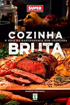 Capa do livro Cozinha Bruta. O Guia da Gastronomia sem Frescura