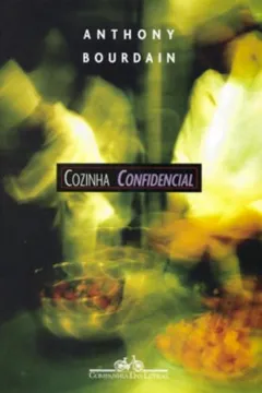 Livro Cozinha Confidencial. Uma Aventura nas Entranhas da Culinária - Resumo, Resenha, PDF, etc.