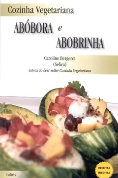 Livro Cozinha Vegetariana. Abóbora e Abobrinha - Resumo, Resenha, PDF, etc.