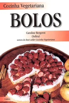 Livro Cozinha Vegetariana. Bolos - Resumo, Resenha, PDF, etc.