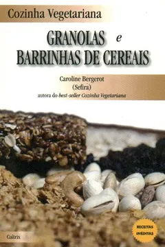 Livro Cozinha Vegetariana. Granolas e Barrinhas de Cereais - Resumo, Resenha, PDF, etc.