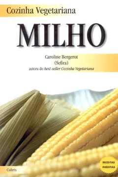 Livro Cozinha Vegetariana. Milho - Resumo, Resenha, PDF, etc.