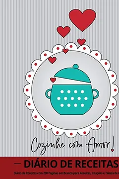 Livro Cozinhe Com Amor!: Diário de Receitas Com 100 Páginas Em Branco Para Receitas, Citações E Tabela de Receitas (20 X 25 CM / Cinza) - Resumo, Resenha, PDF, etc.