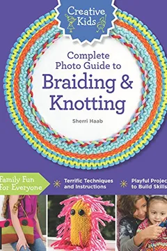 Livro Creative Kids Complete Photo Guide to Braiding and Knotting - Resumo, Resenha, PDF, etc.