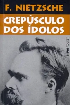 Livro Crepúsculo Dos Ídolos - Coleção L&PM Pocket - Resumo, Resenha, PDF, etc.