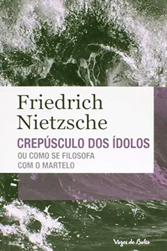 Livro Crepúsculo dos Ídolos. ou Como Se Filosofa com o Martelo - Coleção Vozes de Bolso - Resumo, Resenha, PDF, etc.