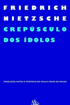 Livro Crepúsculo dos Ídolos. Ou Como Se Filosofa com o Martelo - Resumo, Resenha, PDF, etc.