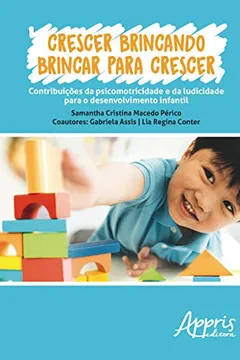 Livro Crescer Brincando, Brincar Para Crescer. Contribuições da Psicomotricidade e da Ludicidade Para o Desenvolvimento Infantil - Resumo, Resenha, PDF, etc.