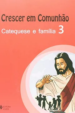 Capa do livro Crescer Em Comunhão. Catequese E Família 3 - Coleção Catequese Para Primeira Eucaristia