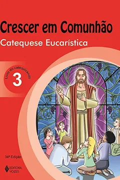 Livro Crescer em comunhão: catequese eucarística - Livro do catequizando (Volume 3) - Resumo, Resenha, PDF, etc.