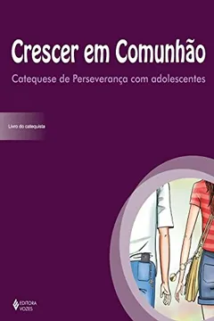 Livro Crescer em Comunhão. Livro do Catequista. Catequese de Perseverança com Adolescentes - Resumo, Resenha, PDF, etc.