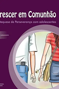 Livro Crescer em Comunhão. Livro do Catequizando. Catequese de Perseverança com Adolescentes - Resumo, Resenha, PDF, etc.