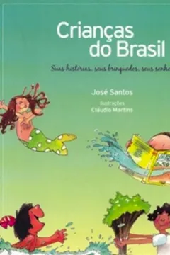 Livro Crianças Do Brasil - Suas Historias,Seus Brinquedos, Seus Sonhos - Resumo, Resenha, PDF, etc.