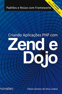 Livro Criando Aplicações PHP com Zend e Dojo - Resumo, Resenha, PDF, etc.