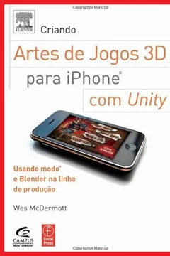 Livro Criando Arte De Jogos 3d Para Iphone Com Unity. Usando Modo E Blender Na Linha De Produção - Resumo, Resenha, PDF, etc.