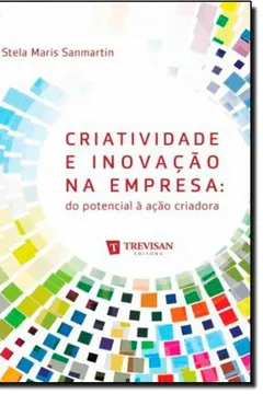 Livro Criatividade e Inovação na Empresa - Resumo, Resenha, PDF, etc.