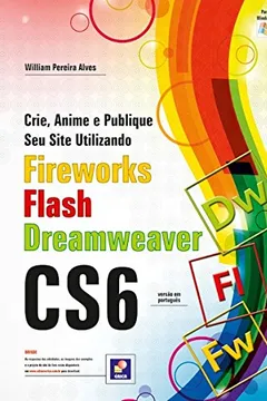 Livro Crie, Anime e Publique Seu Site Utilizando Fireworks Cs6, Flash Cs6 e Dreamweaver Cs6 - Resumo, Resenha, PDF, etc.