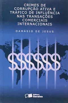 Livro Crimes de Corrupção Ativa e Tráfico de Influência nas Transações Comerciais Internacionais - Resumo, Resenha, PDF, etc.