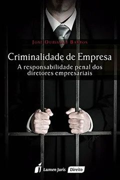 Livro Criminalidade de Empresa. A Responsabilidade Penal dos Diretores Empresariais 2016 - Resumo, Resenha, PDF, etc.