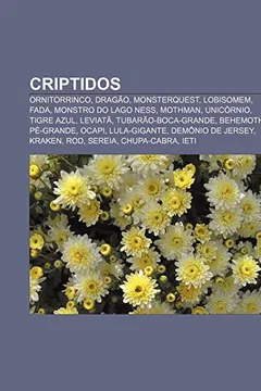 Capa do livro Criptidos: Ornitorrinco, Dragao, Monsterquest, Lobisomem, Fada, Monstro Do Lago Ness, Mothman, Unicornio, Tigre Azul, Leviata
