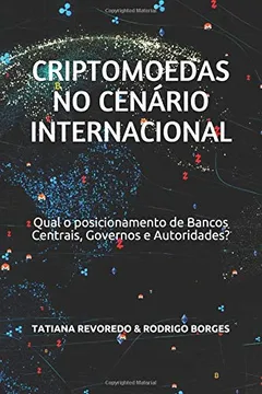 Livro Criptomoedas no Cenário Internacional: Qual é o posicionamento de Bancos Centrais, Governos e Autoridades? - Resumo, Resenha, PDF, etc.