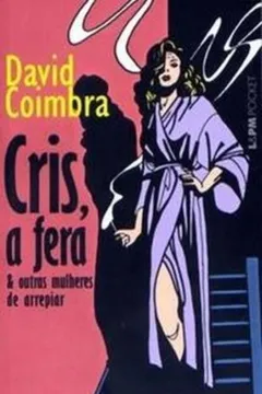 Livro Cris, A Fera E Outras Mulheres De Arrepiar - Coleção L&PM Pocket - Resumo, Resenha, PDF, etc.