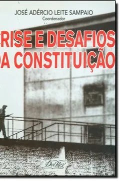 Livro Crise E Desafios Da Constituição. Perspectiva Criticas Da Teoria E Das Práticas Constitucionais Brasileiras - Resumo, Resenha, PDF, etc.