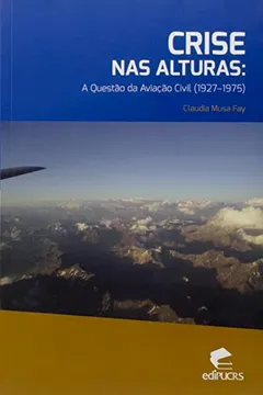 Capa do livro Crise Nas Alturas: A Questao Da Aviacao Civil 1927 - 1975