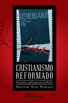 Livro Cristianismo Reformado. Uma História Contada por Meio da Filatelia - Resumo, Resenha, PDF, etc.