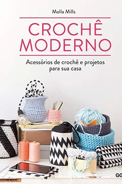 Livro Crochê Moderno. Acessórios de Crochê e Projetos Para Sua Casa - Resumo, Resenha, PDF, etc.