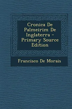 Livro Cronica de Palmeirim de Inglaterra - Primary Source Edition - Resumo, Resenha, PDF, etc.