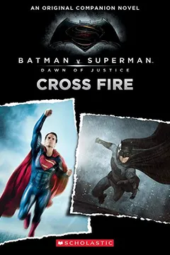 Livro Cross Fire: An Original Companion Novel (Batman vs. Superman: Dawn of Justice) - Resumo, Resenha, PDF, etc.