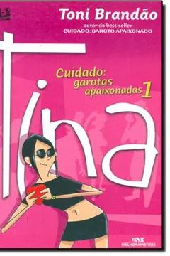 Livro Cuidado. Garotas Apaixonadas. Tina - Volume 1 - Resumo, Resenha, PDF, etc.